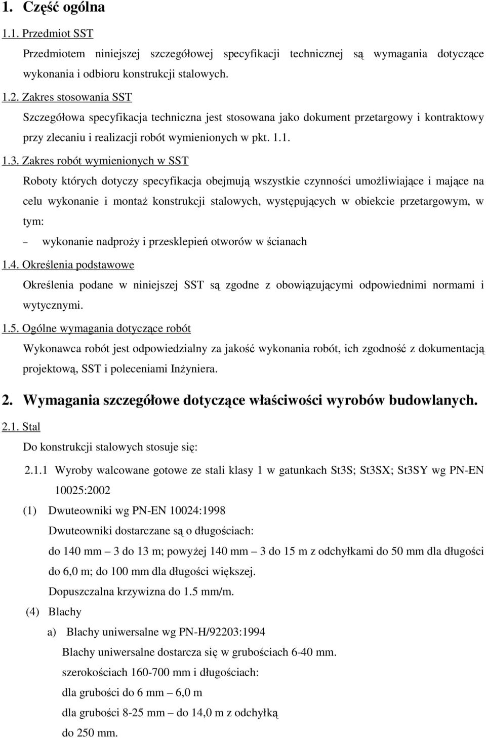 Zakres robót wymienionych w SST Roboty których dotyczy specyfikacja obejmują wszystkie czynności umoŝliwiające i mające na celu wykonanie i montaŝ konstrukcji stalowych, występujących w obiekcie