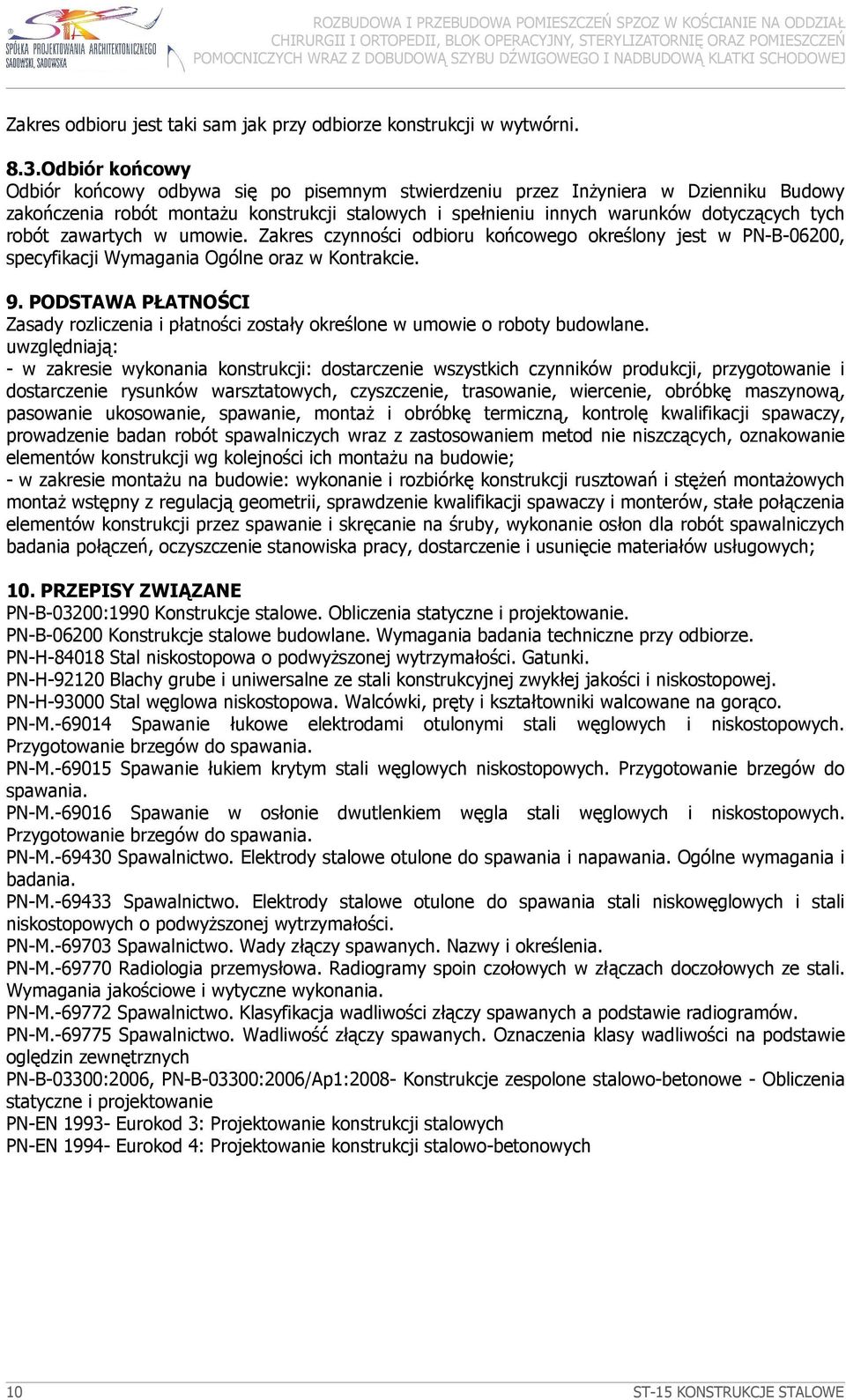 robót zawartych w umowie. Zakres czynności odbioru końcowego określony jest w PN-B-06200, specyfikacji Wymagania Ogólne oraz w Kontrakcie. 9.