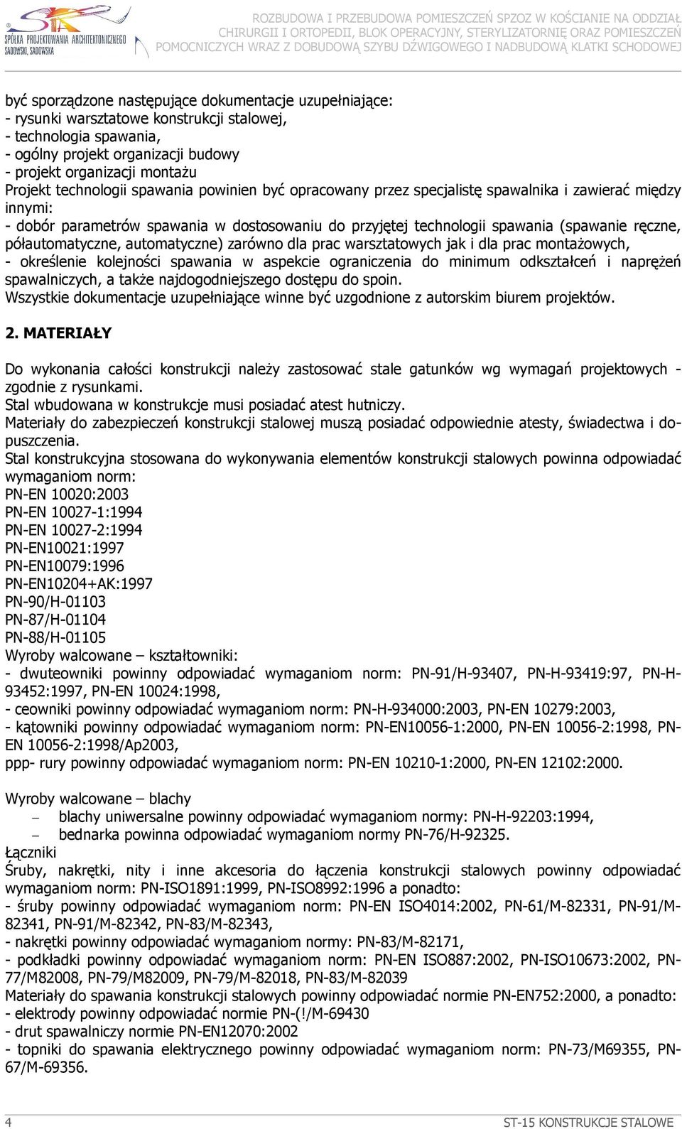 półautomatyczne, automatyczne) zarówno dla prac warsztatowych jak i dla prac montaŝowych, - określenie kolejności spawania w aspekcie ograniczenia do minimum odkształceń i napręŝeń spawalniczych, a