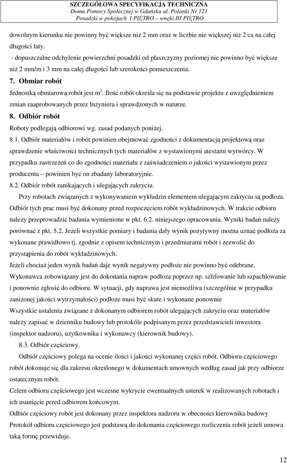 Obmiar robót Jednostką obmiarową robót jest m 2. Ilość robót określa się na podstawie projektu z uwzględnieniem zmian zaaprobowanych przez InŜyniera i sprawdzonych w naturze. 8.