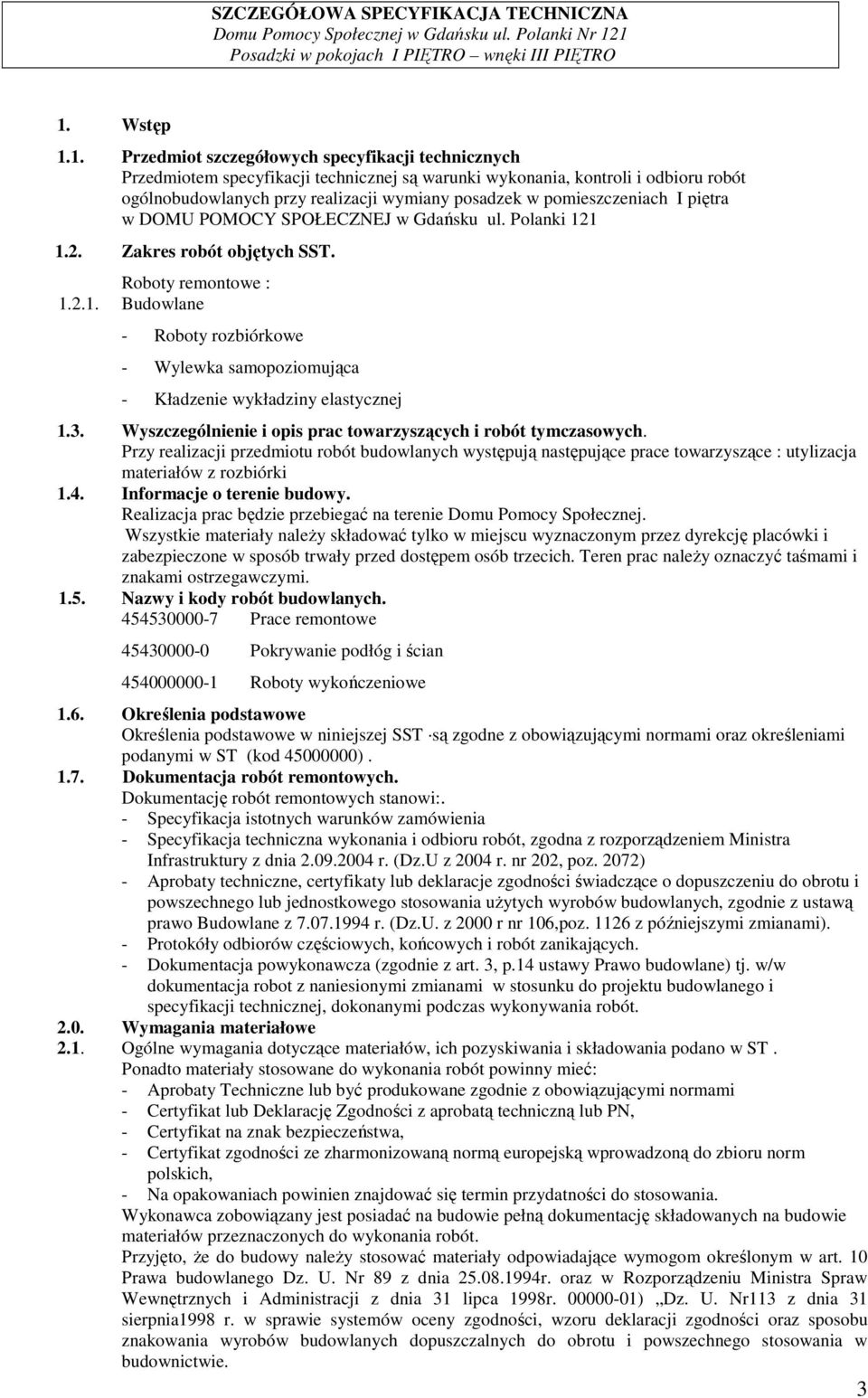 3. Wyszczególnienie i opis prac towarzyszących i robót tymczasowych. Przy realizacji przedmiotu robót budowlanych występują następujące prace towarzyszące : utylizacja materiałów z rozbiórki 1.4.