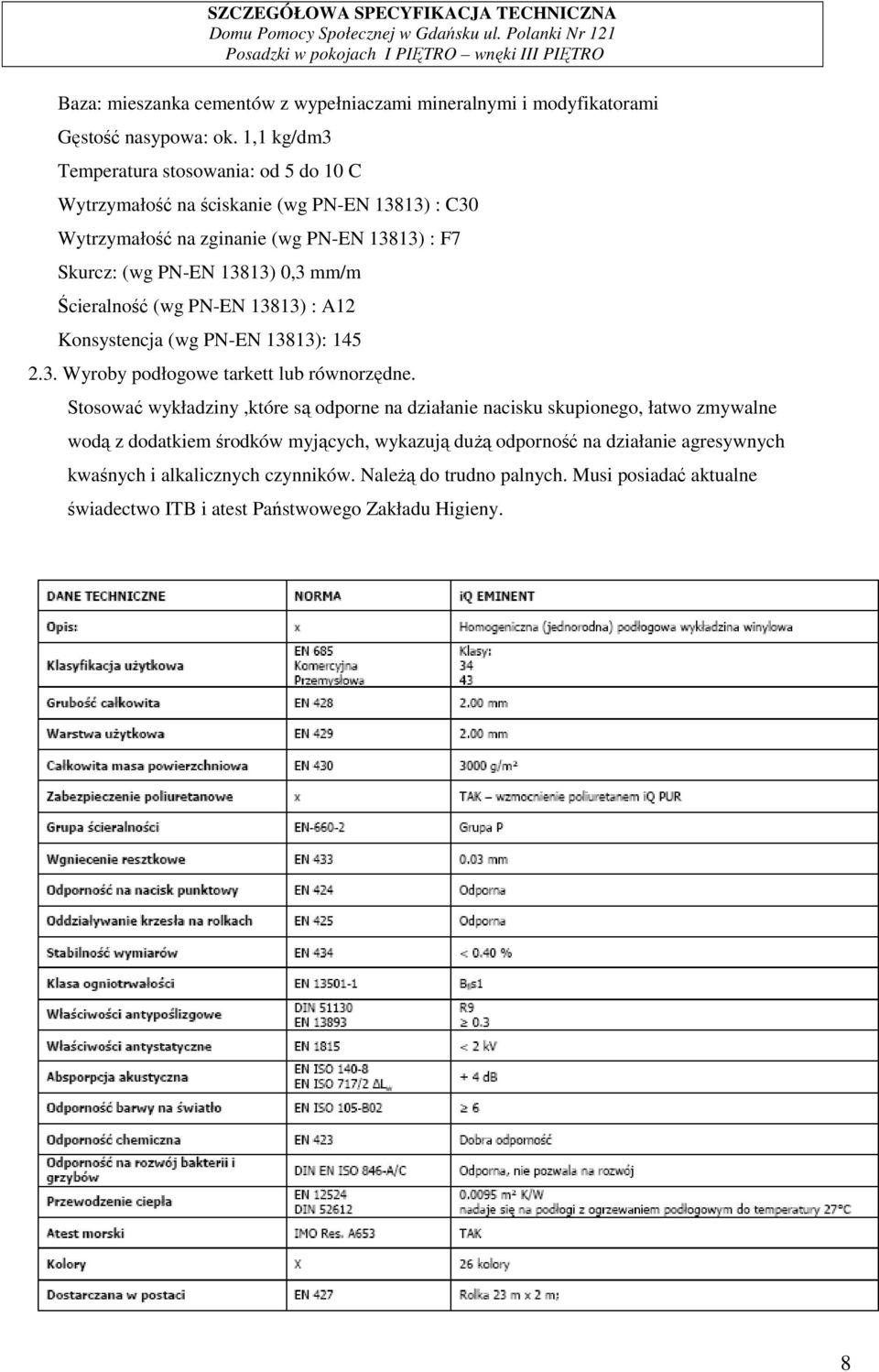 mm/m Ścieralność (wg PN-EN 13813) : A12 Konsystencja (wg PN-EN 13813): 145 2.3. Wyroby podłogowe tarkett lub równorzędne.