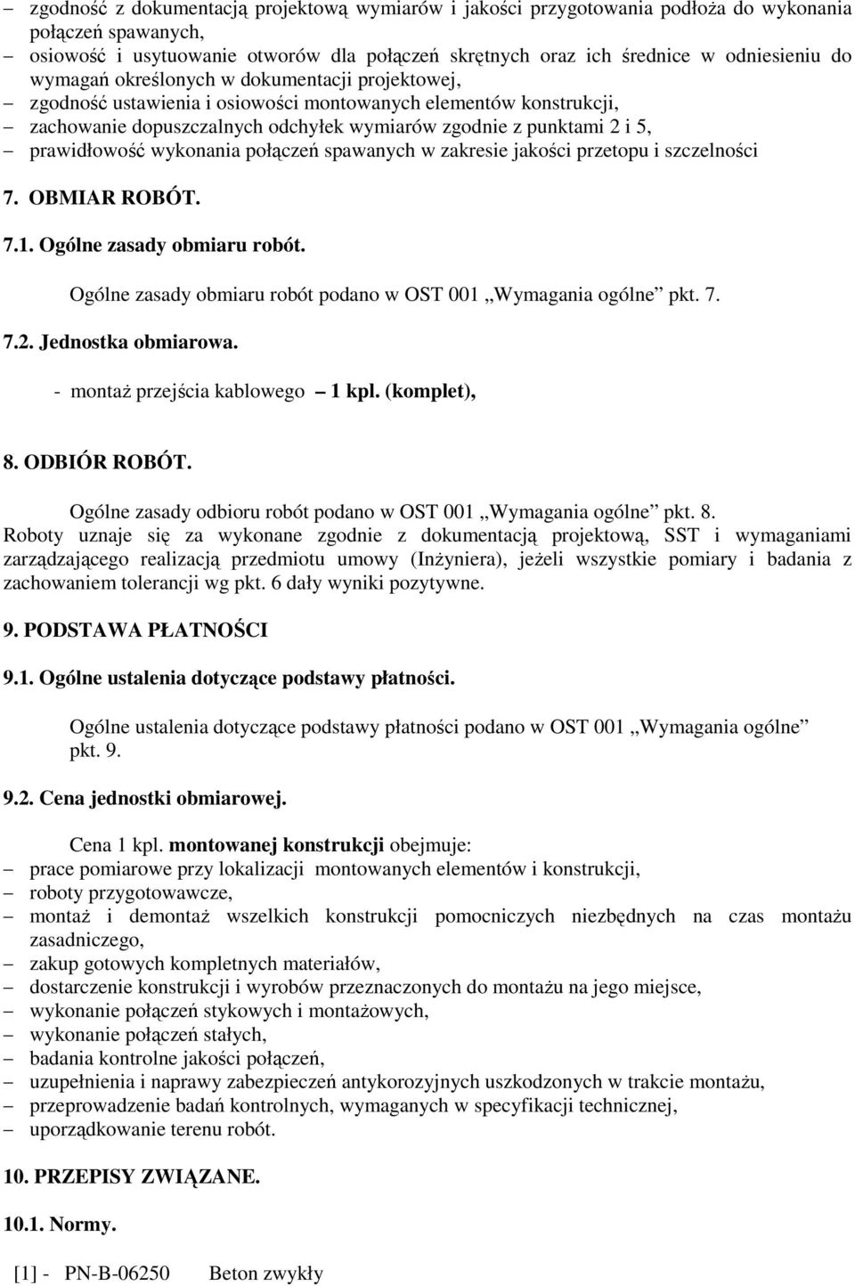 wykonania połączeń spawanych w zakresie jakości przetopu i szczelności 7. OBMIAR ROBÓT. 7.1. Ogólne zasady obmiaru robót. Ogólne zasady obmiaru robót podano w OST 001 Wymagania ogólne pkt. 7. 7.2.