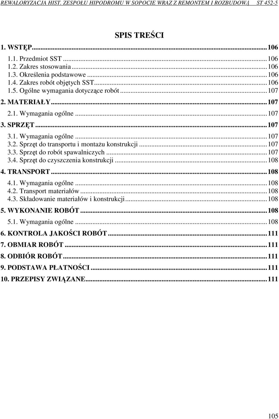 ..107 3.4. Sprzęt do czyszczenia konstrukcji...108 4. TRANSPORT...108 4.1. Wymagania ogólne...108 4.2. Transport materiałów...108 4.3. Składowanie materiałów i konstrukcji...108 5.