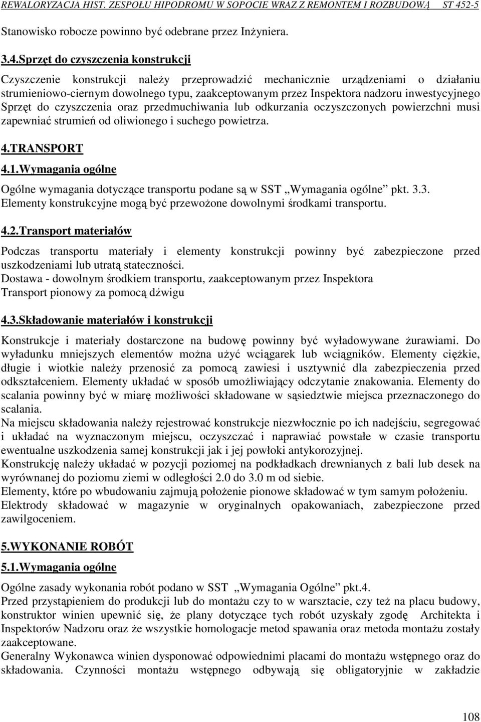 inwestycyjnego Sprzęt do czyszczenia oraz przedmuchiwania lub odkurzania oczyszczonych powierzchni musi zapewniać strumień od oliwionego i suchego powietrza. 4.TRANSPORT 4.1.