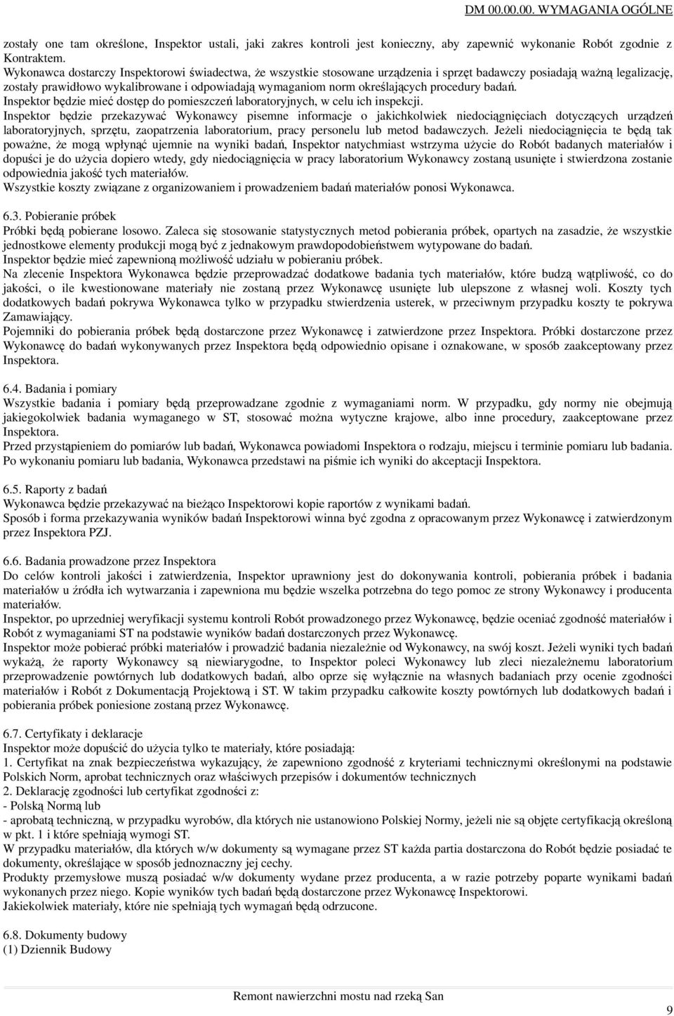określających procedury badań. Inspektor będzie mieć dostęp do pomieszczeń laboratoryjnych, w celu ich inspekcji.
