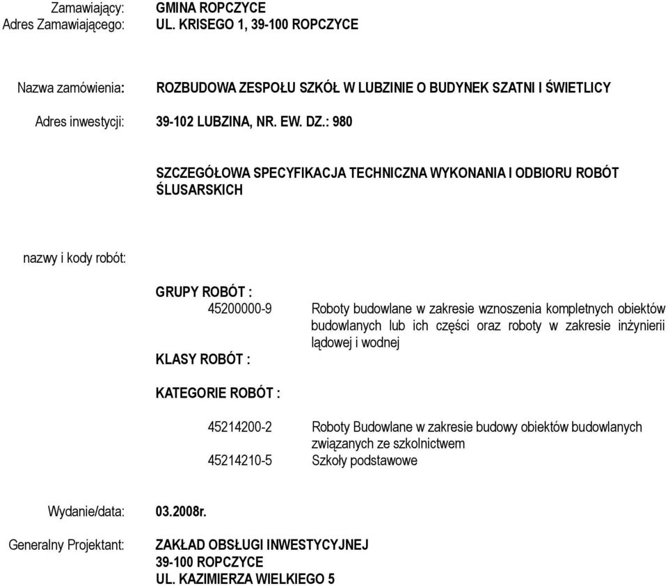 : 980 SZCZEGÓŁOWA SPECYFIKACJA TECHNICZNA WYKONANIA I ODBIORU ROBÓT ŚLUSARSKICH nazwy i kody robót: GRUPY ROBÓT : 45200000-9 Roboty budowlane w zakresie wznoszenia kompletnych obiektów