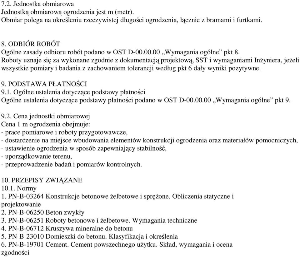 Roboty uznaje się za wykonane zgodnie z dokumentacją projektową, SST i wymaganiami InŜyniera, jeŝeli wszystkie pomiary i badania z zachowaniem tolerancji według pkt 6 dały wyniki pozytywne. 9.