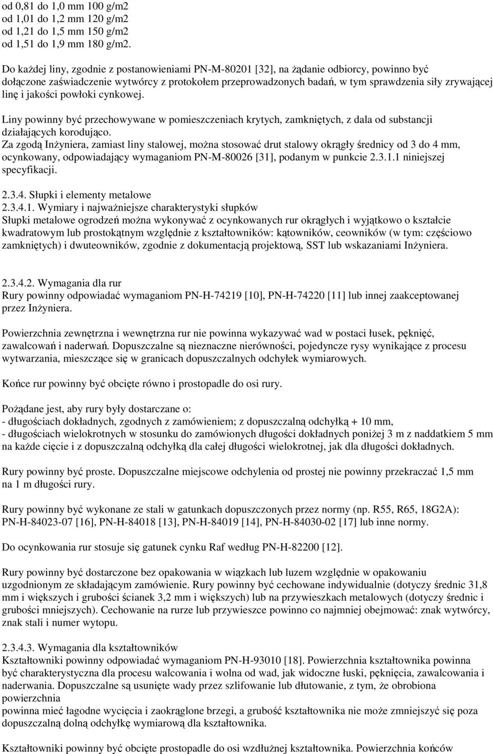linę i jakości powłoki cynkowej. Liny powinny być przechowywane w pomieszczeniach krytych, zamkniętych, z dala od substancji działających korodująco.