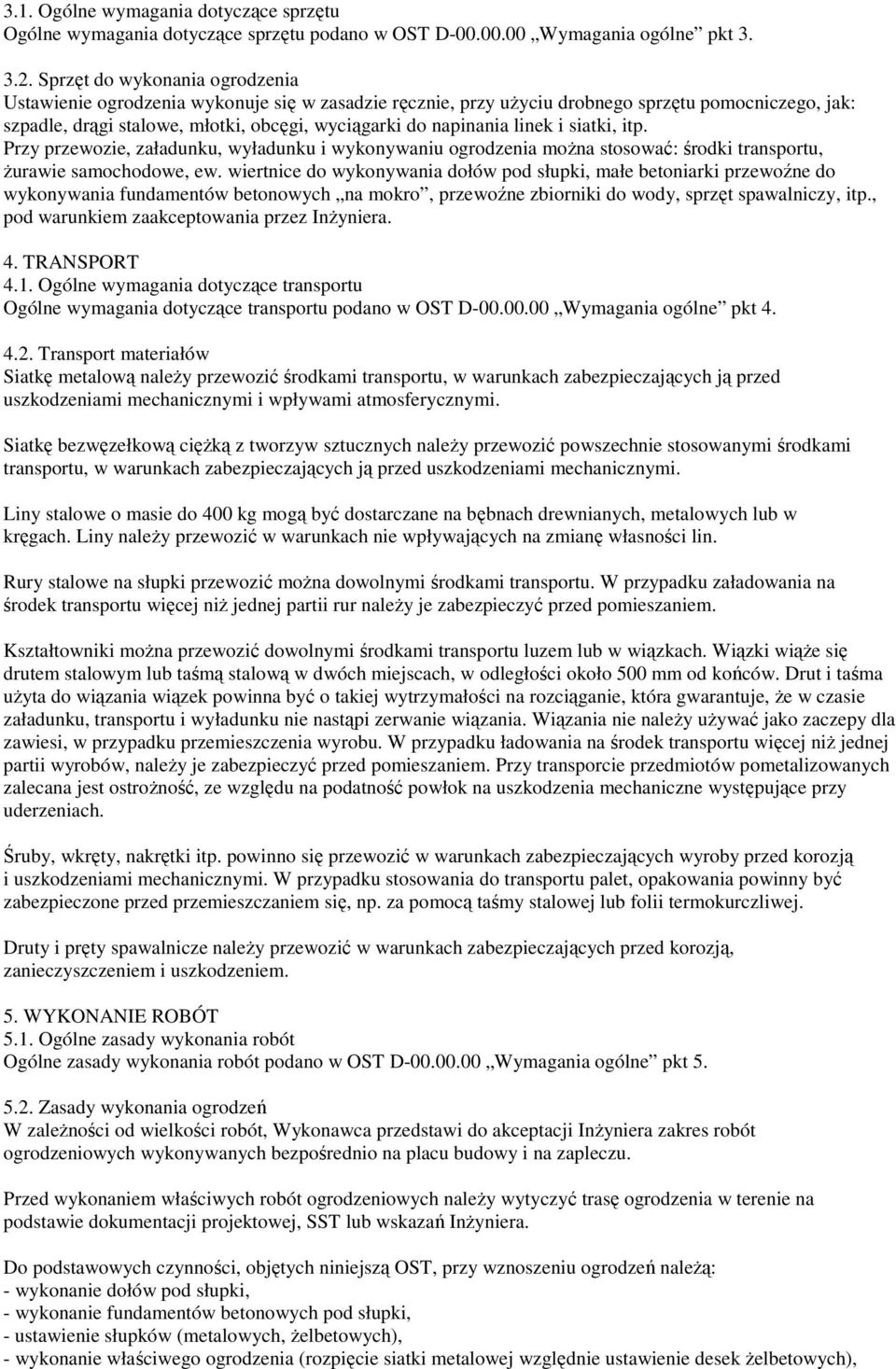 linek i siatki, itp. Przy przewozie, załadunku, wyładunku i wykonywaniu ogrodzenia moŝna stosować: środki transportu, Ŝurawie samochodowe, ew.