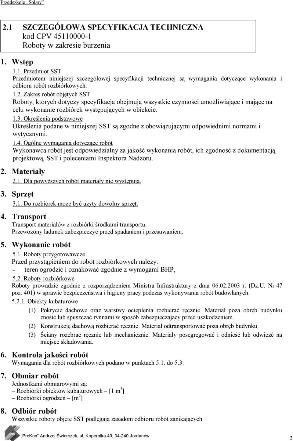 Określenia podstawowe Określenia podane w niniejszej SST są zgodne z obowiązującymi odpowiednimi normami i wytycznymi. 1.4.