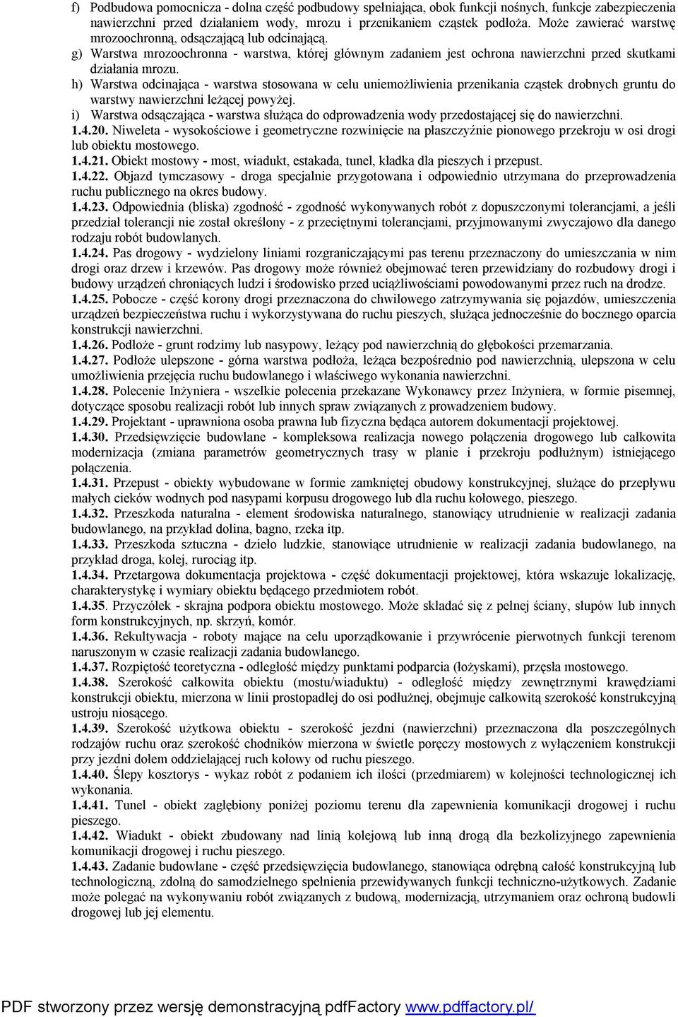 h) Warstwa odcinająca - warstwa stosowana w celu uniemożliwienia przenikania cząstek drobnych gruntu do warstwy nawierzchni leżącej powyżej.