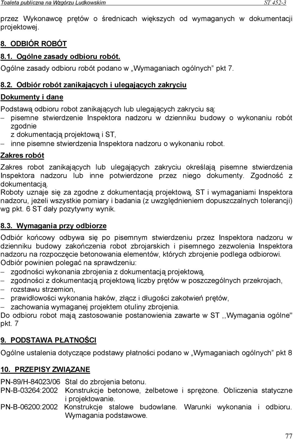 Odbiór robót zanikających i ulegających zakryciu Dokumenty i dane Podstawą odbioru robot zanikających lub ulegających zakryciu są: pisemne stwierdzenie Inspektora nadzoru w dzienniku budowy o