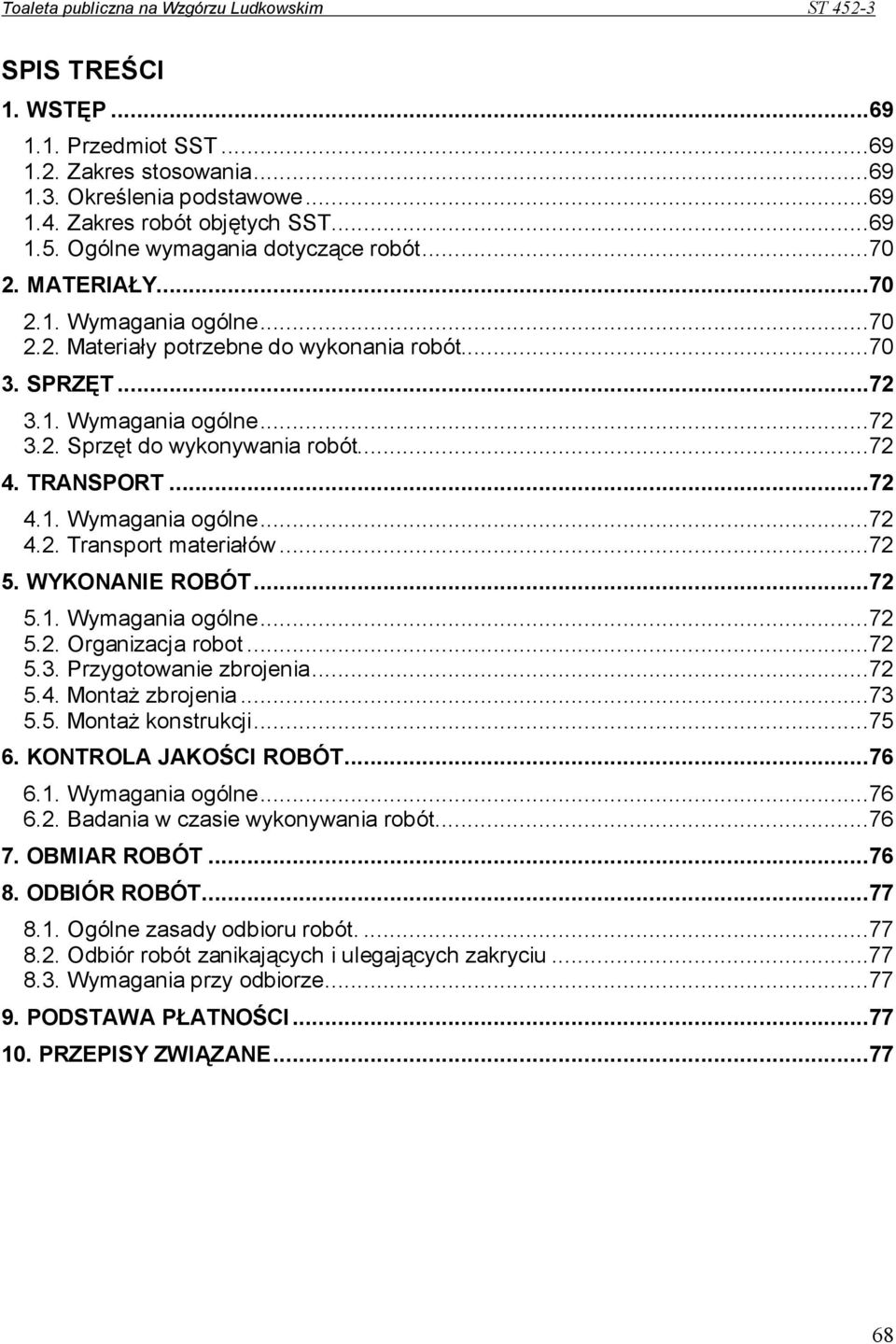 ..72 5. WYKONANIE ROBÓT...72 5.1. Wymagania ogólne...72 5.2. Organizacja robot...72 5.3. Przygotowanie zbrojenia...72 5.4. MontaŜ zbrojenia...73 5.5. MontaŜ konstrukcji...75 6. KONTROLA JAKOŚCI ROBÓT.