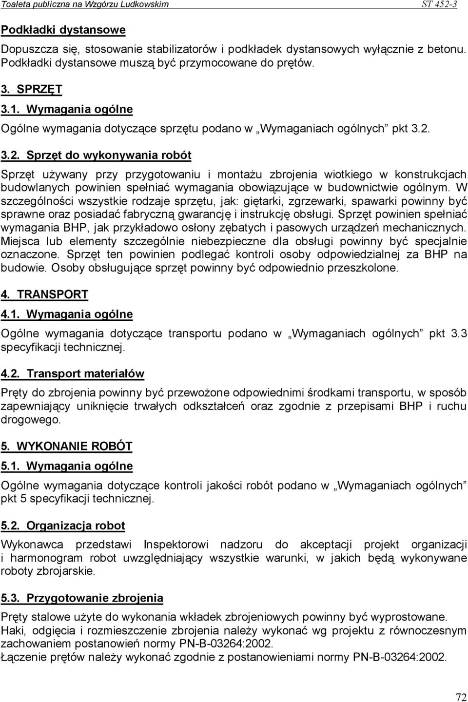 3.2. Sprzęt do wykonywania robót Sprzęt uŝywany przy przygotowaniu i montaŝu zbrojenia wiotkiego w konstrukcjach budowlanych powinien spełniać wymagania obowiązujące w budownictwie ogólnym.