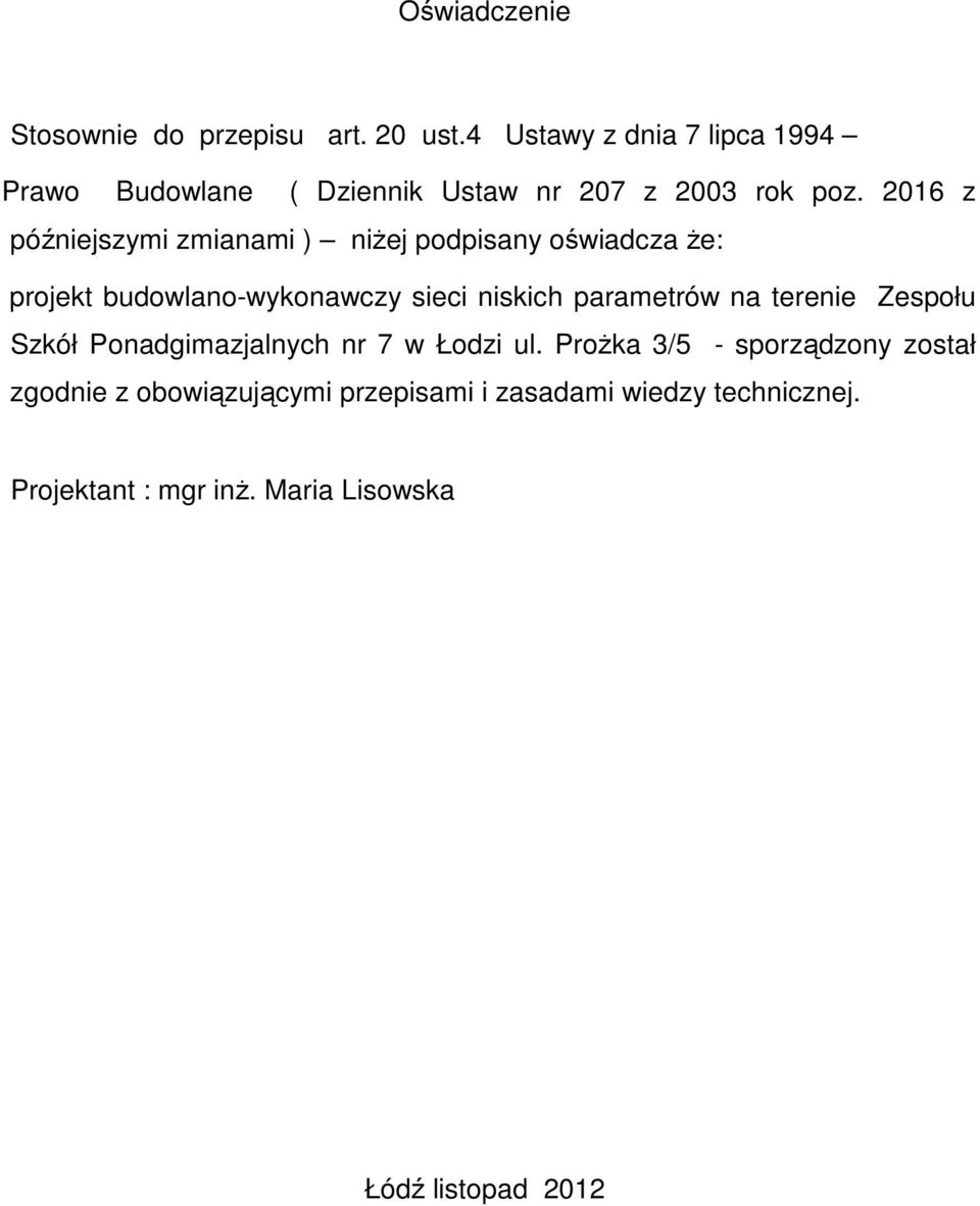 2016 z późniejszymi zmianami ) niżej podpisany oświadcza że: projekt budowlano-wykonawczy sieci niskich parametrów