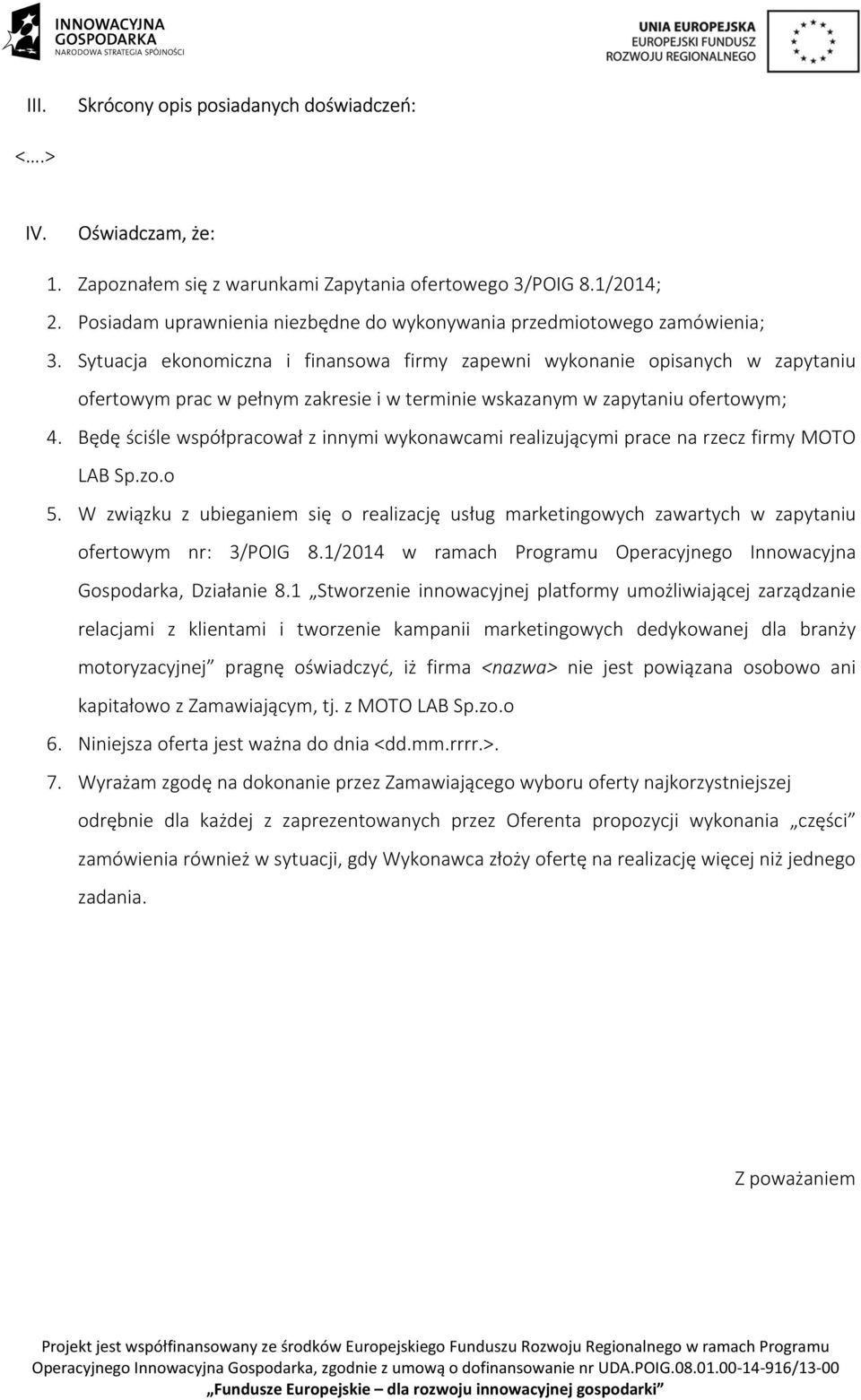 Sytuacja ekonomiczna i finansowa firmy zapewni wykonanie opisanych w zapytaniu ofertowym prac w pełnym zakresie i w terminie wskazanym w zapytaniu ofertowym; 4.