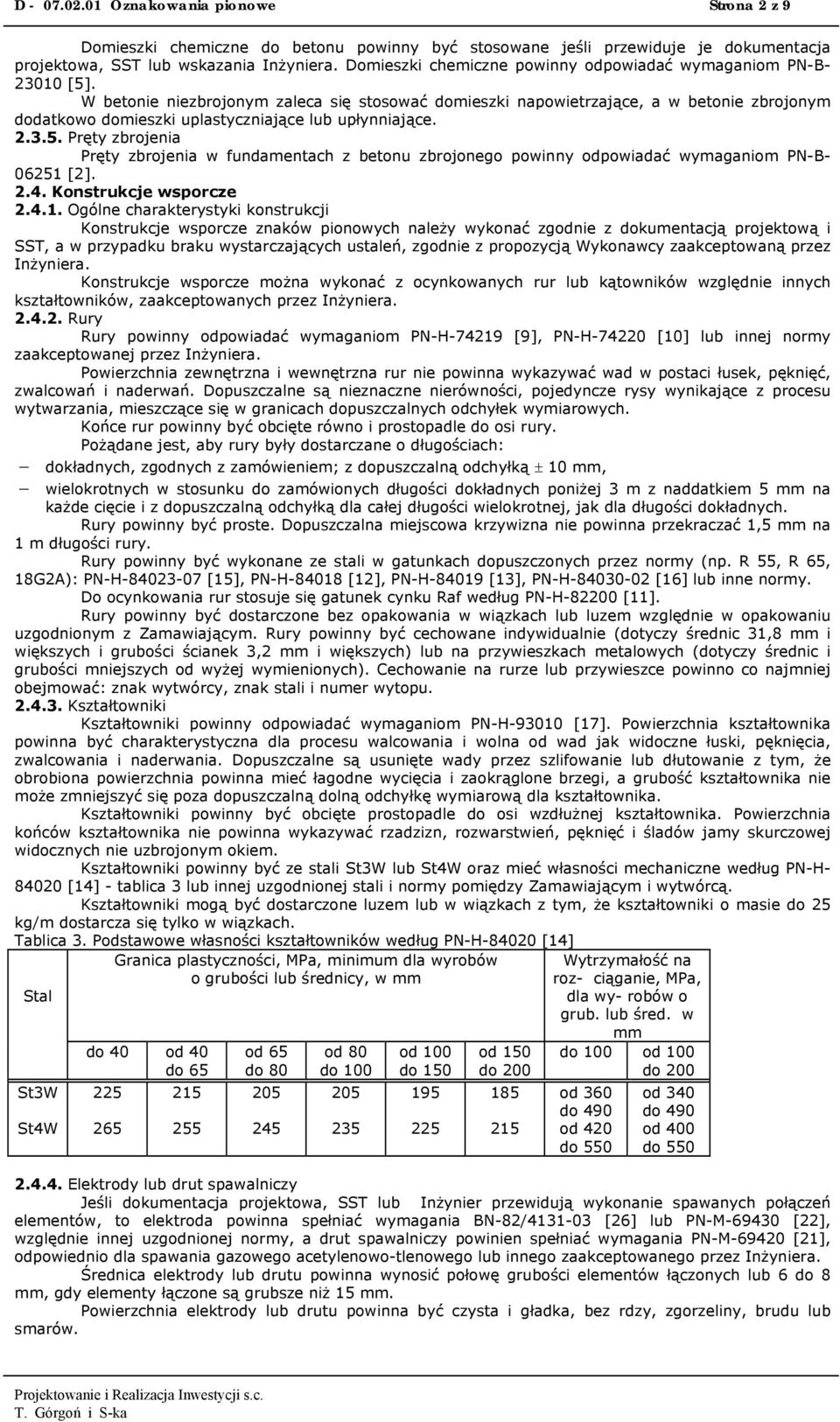 W betonie niezbrojonym zaleca się stosować domieszki napowietrzające, a w betonie zbrojonym dodatkowo domieszki uplastyczniające lub upłynniające. 2.3.5.