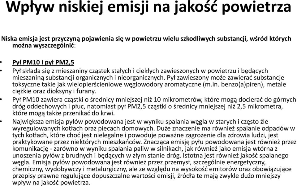 Pył zawieszony może zawierać substancje toksyczne takie jak wielopierścieniowe węglowodory aromatyczne (m.in. benzo(a)piren), metale ciężkie oraz dioksyny i furany.