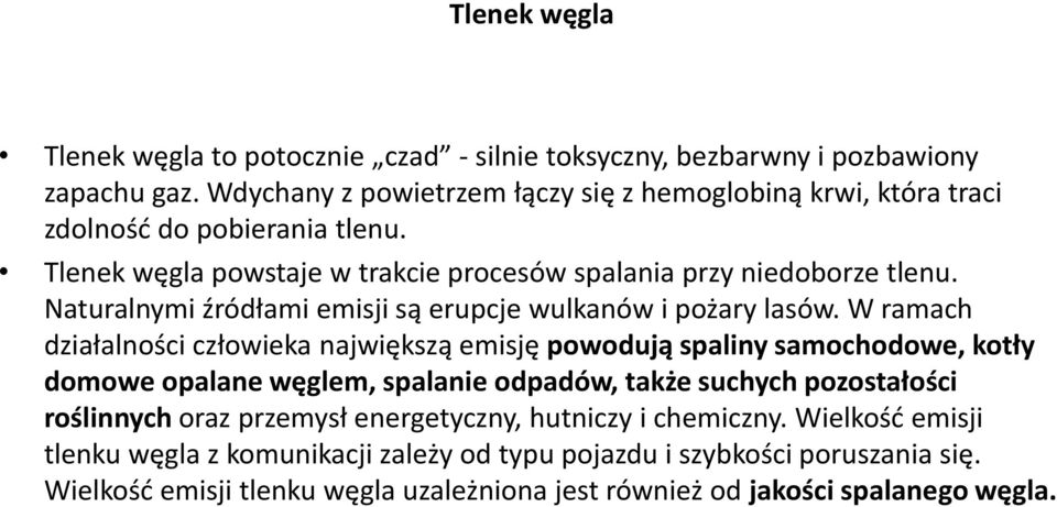 Naturalnymi źródłami emisji są erupcje wulkanów i pożary lasów.