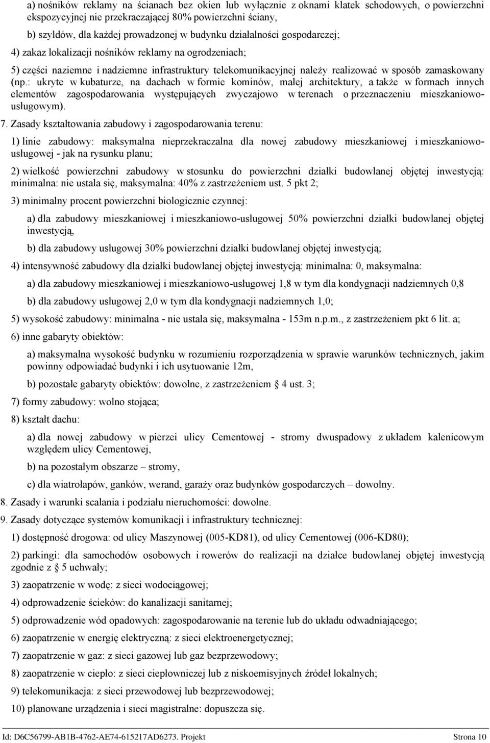 : ukryte w kubaturze, na dachach w formie kominów, małej architektury, a także w formach innych elementów zagospodarowania występujących zwyczajowo w terenach o przeznaczeniu mieszkaniowousługowym).