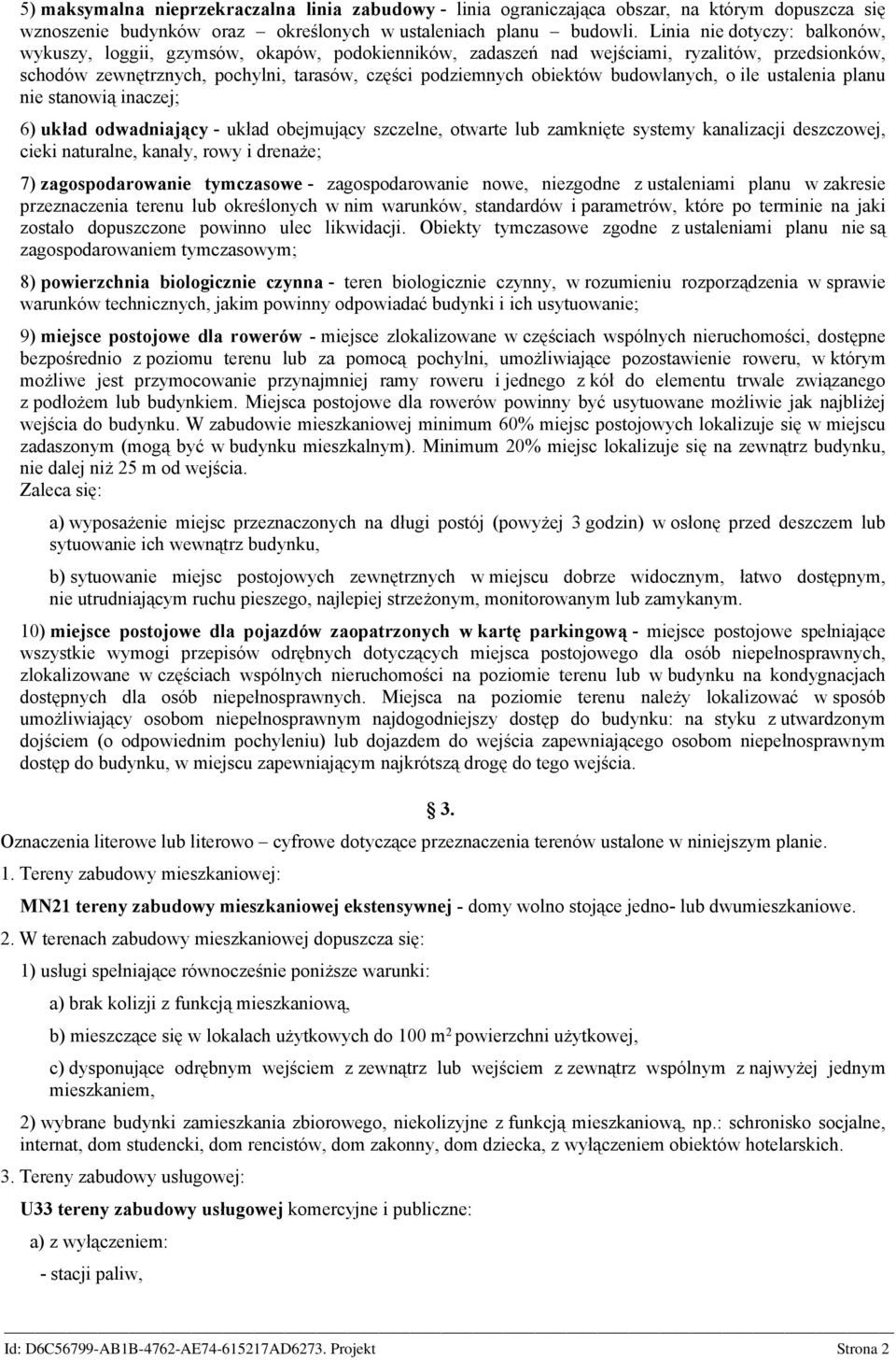 budowlanych, o ile ustalenia planu nie stanowią inaczej; 6) układ odwadniający - układ obejmujący szczelne, otwarte lub zamknięte systemy kanalizacji deszczowej, cieki naturalne, kanały, rowy i