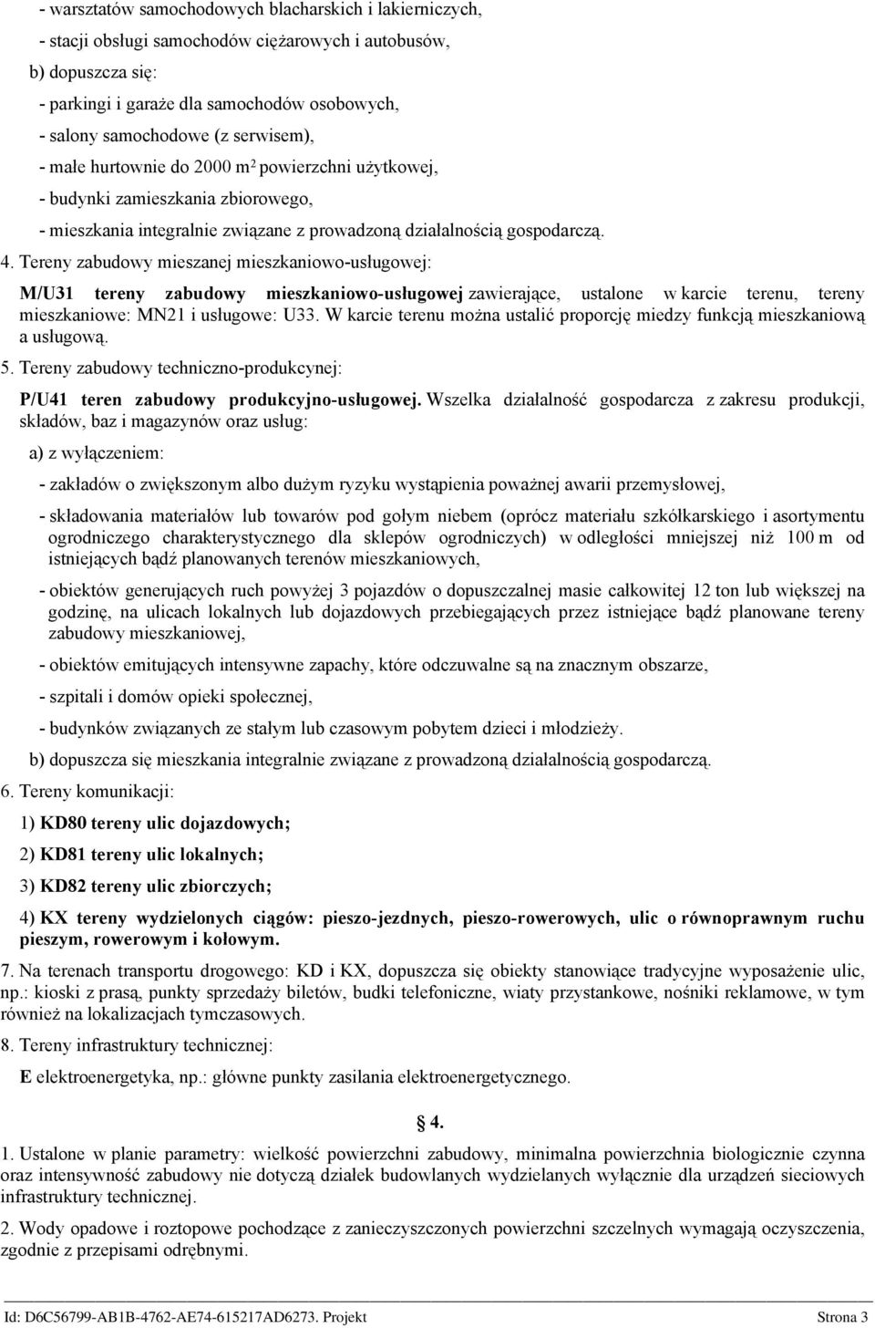 Tereny zabudowy mieszanej mieszkaniowo-usługowej: M/U31 tereny zabudowy mieszkaniowo-usługowej zawierające, ustalone w karcie terenu, tereny mieszkaniowe: MN21 i usługowe: U33.