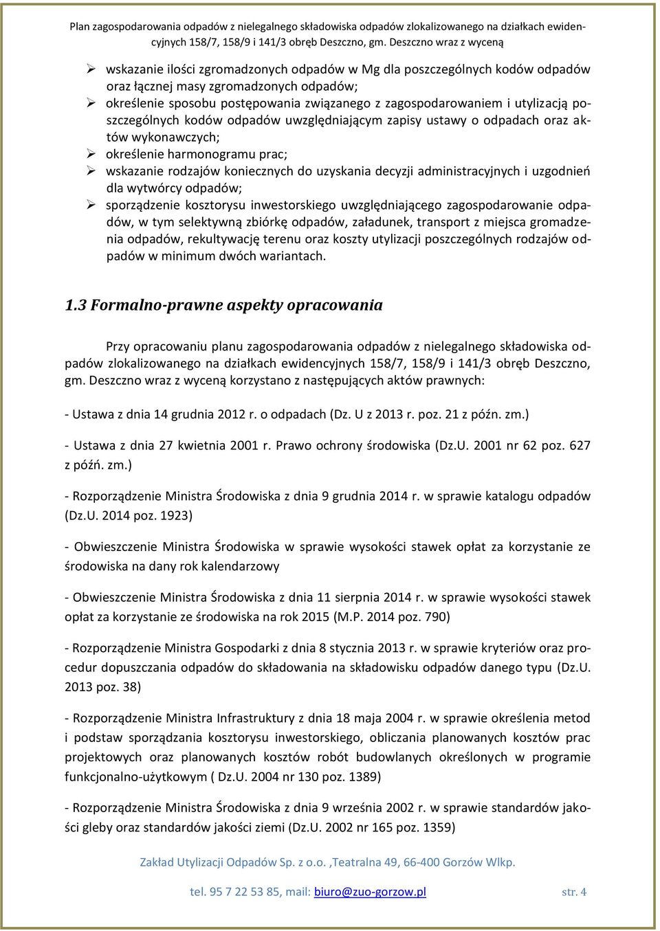 uzgodnień dla wytwórcy odpadów; sporządzenie kosztorysu inwestorskiego uwzględniającego zagospodarowanie odpadów, w tym selektywną zbiórkę odpadów, załadunek, transport z miejsca gromadzenia odpadów,