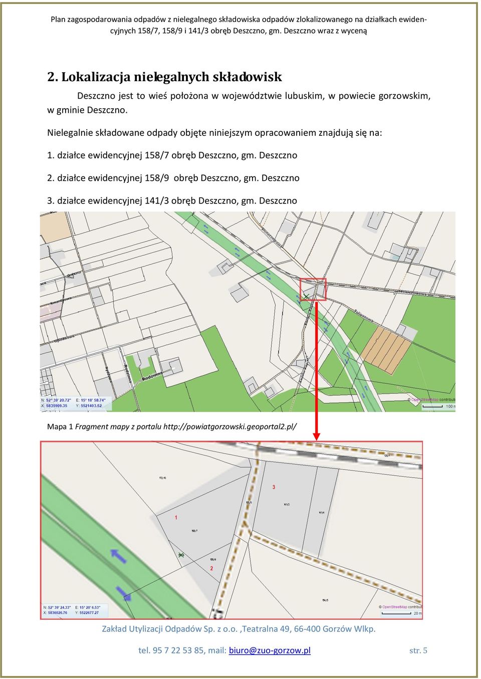 działce ewidencyjnej 158/7 obręb Deszczno, gm. Deszczno 2. działce ewidencyjnej 158/9 obręb Deszczno, gm. Deszczno 3.