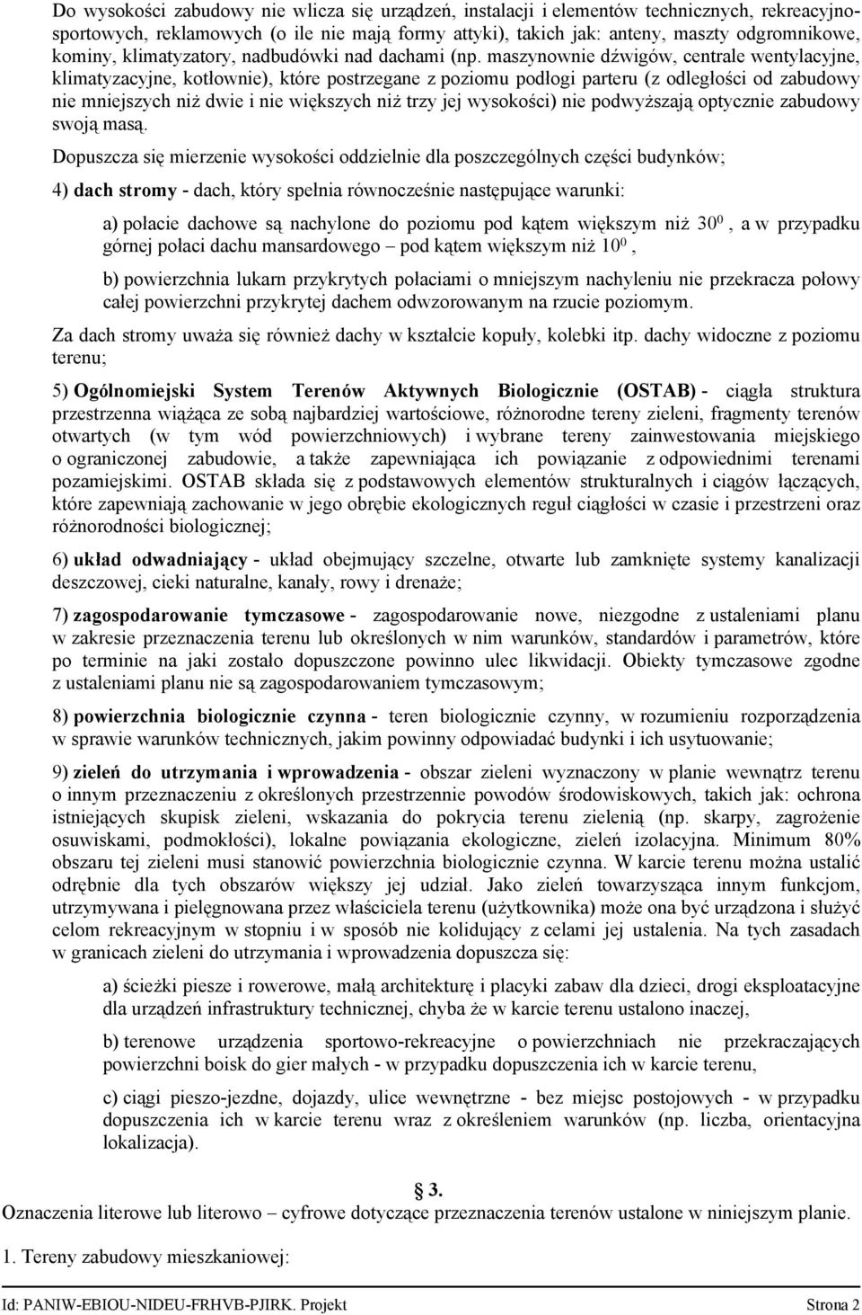 maszynownie dźwigów, centrale wentylacyjne, klimatyzacyjne, kotłownie), które postrzegane z poziomu podłogi parteru (z odległości od zabudowy nie mniejszych niż dwie i nie większych niż trzy jej