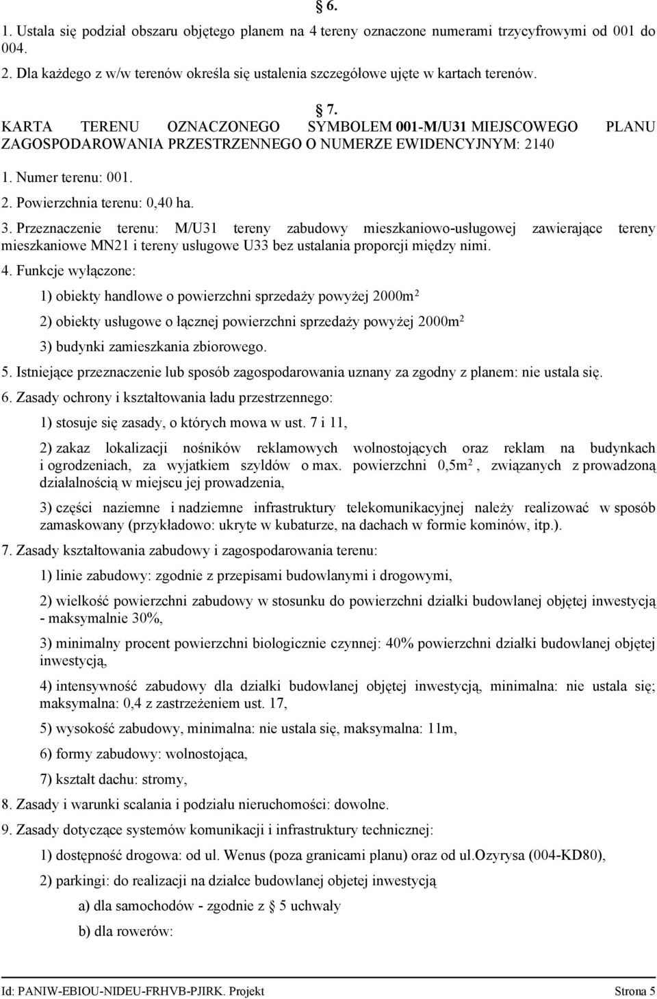 Przeznaczenie terenu: M/U31 tereny zabudowy mieszkaniowo-usługowej mieszkaniowe MN21 i tereny usługowe U33 bez ustalania proporcji między nimi. zawierające tereny 4.