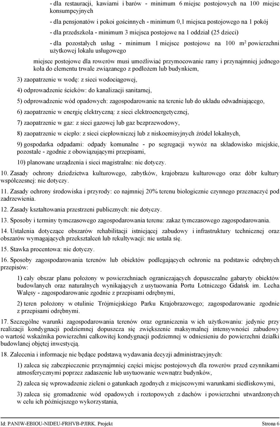 przymocowanie ramy i przynajmniej jednego koła do elementu trwale związanego z podłożem lub budynkiem, 3) zaopatrzenie w wodę: z sieci wodociągowej, 4) odprowadzenie ścieków: do kanalizacji