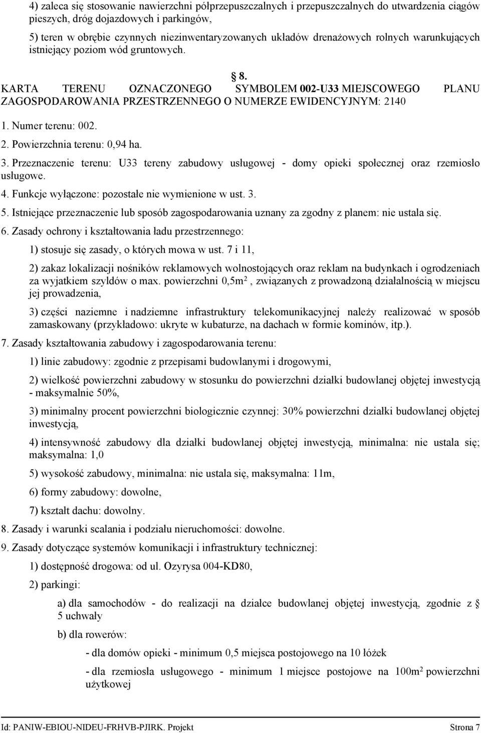Numer terenu: 002. 2. Powierzchnia terenu: 0,94 ha. 3. Przeznaczenie terenu: U33 tereny zabudowy usługowej - domy opieki społecznej oraz rzemiosło usługowe. 4.