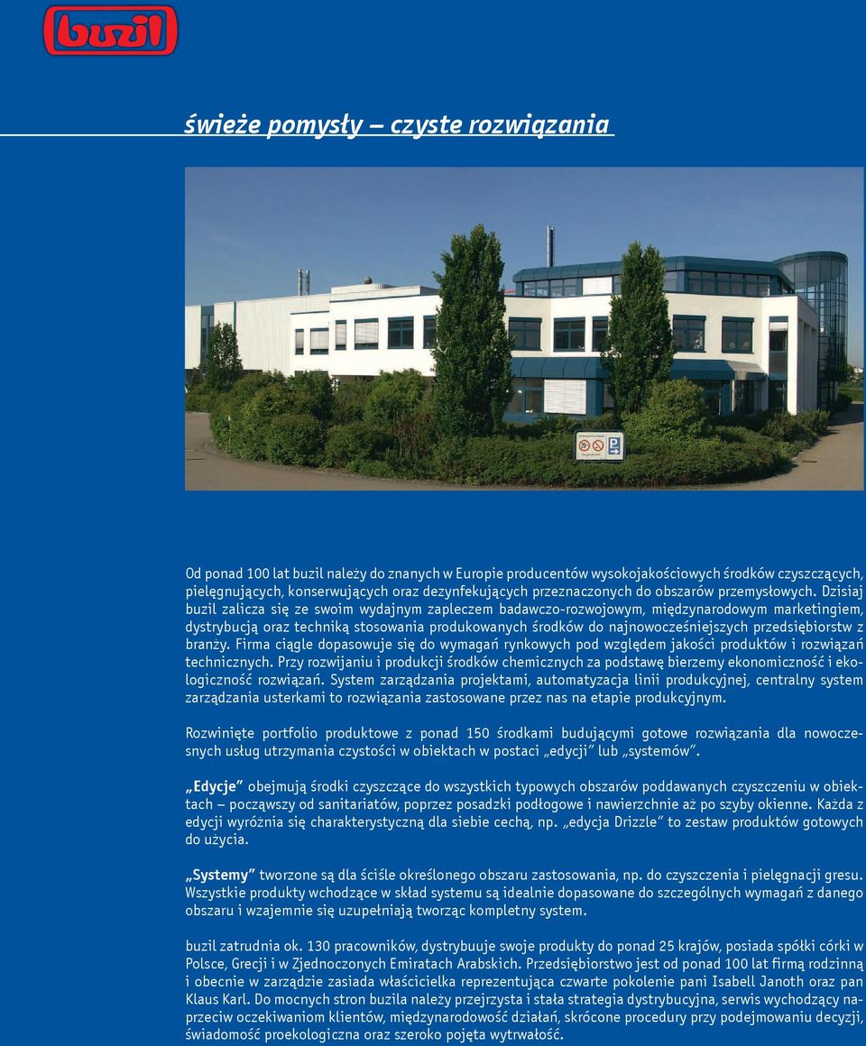 Dzisiaj buzil zalicza siê ze swoim wydajnym zapleczem badawczo-rozwojowym, miêdzynarodowym marketingiem, dystrybucj¹ oraz technik¹ stosowania produkowanych œrodków do najnowoczeœniejszych