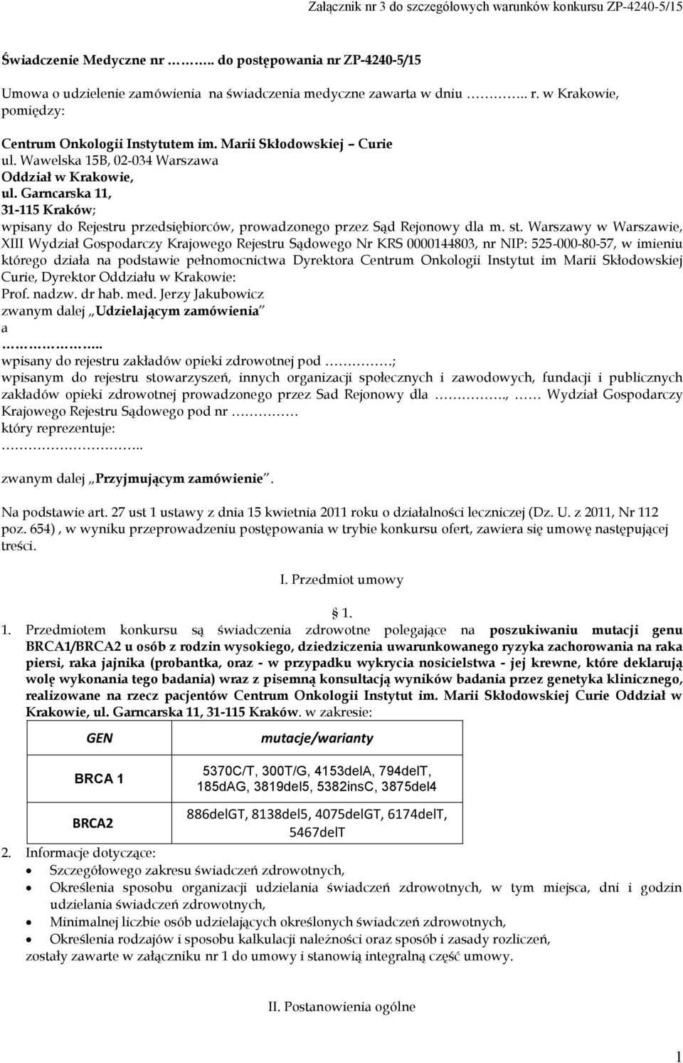 Warszawy w Warszawie, XIII Wydział Gospodarczy Krajowego Rejestru Sądowego Nr KRS 0000144803, nr NIP: 525-000-80-57, w imieniu którego działa na podstawie pełnomocnictwa Dyrektora Centrum Onkologii