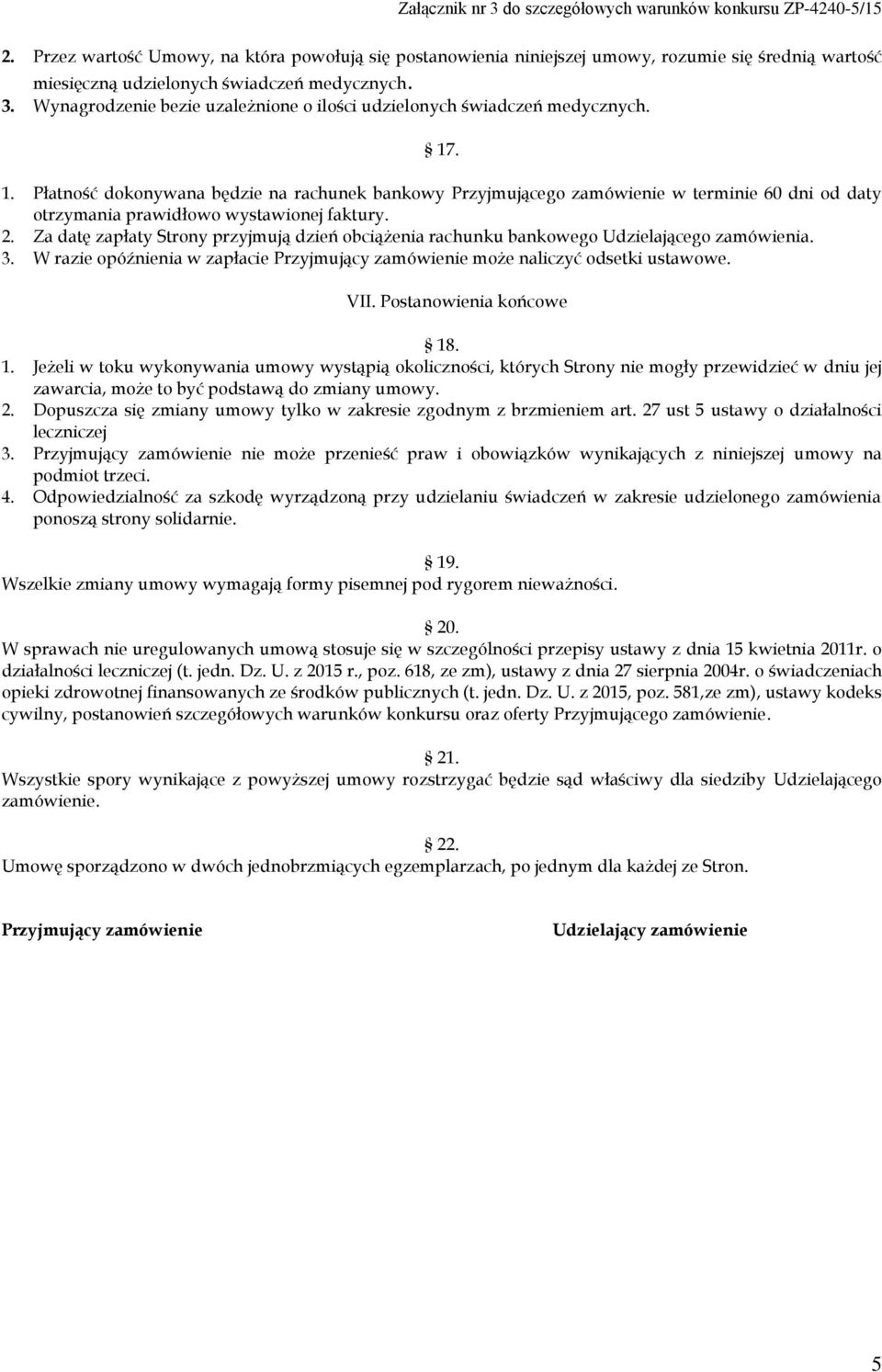 . 1. Płatność dokonywana będzie na rachunek bankowy Przyjmującego zamówienie w terminie 60 dni od daty otrzymania prawidłowo wystawionej faktury. 2.