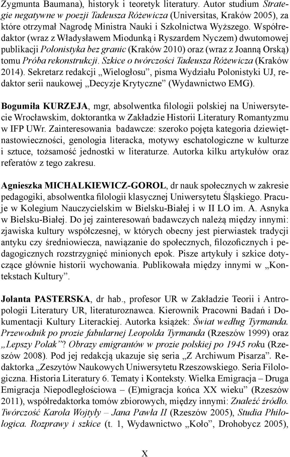 Współredaktor (wraz z Władysławem Miodunką i Ryszardem Nyczem) dwutomowej publikacji Polonistyka bez granic (Kraków 2010) oraz (wraz z Joanną Orską) tomu Próba rekonstrukcji.