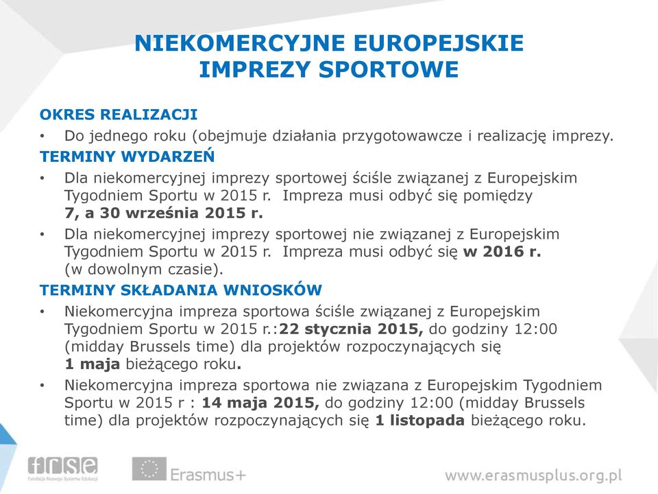 Dla niekomercyjnej imprezy sportowej nie związanej z Europejskim Tygodniem Sportu w 2015 r. Impreza musi odbyć się w 2016 r. (w dowolnym czasie).