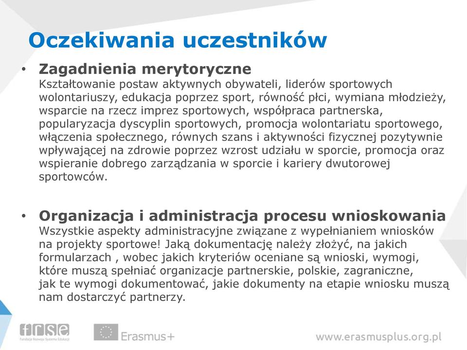 zdrowie poprzez wzrost udziału w sporcie, promocja oraz wspieranie dobrego zarządzania w sporcie i kariery dwutorowej sportowców.