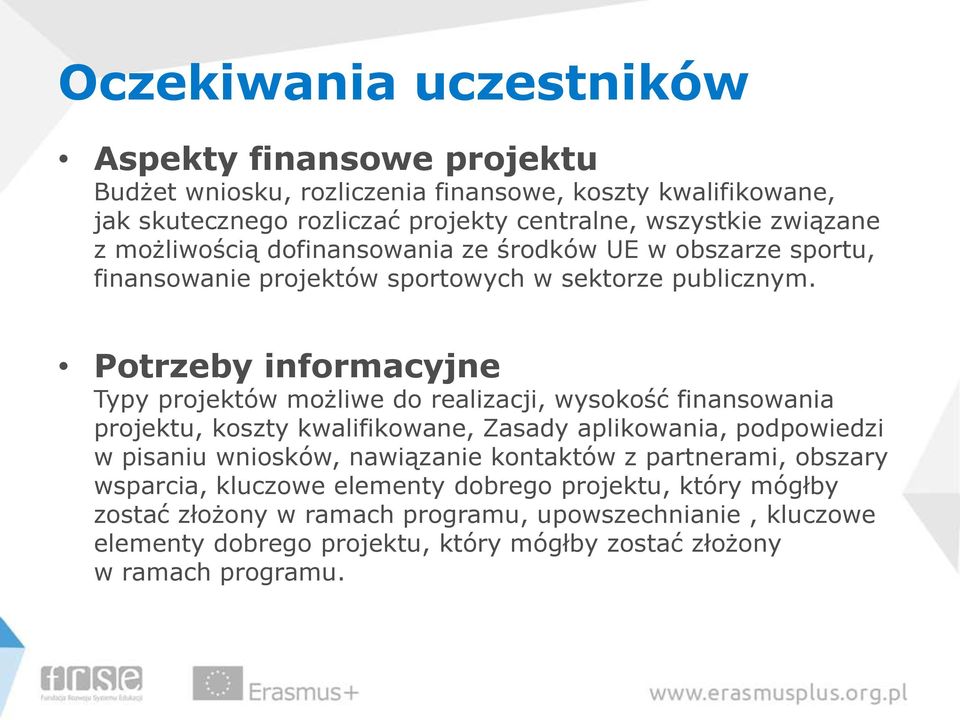 Potrzeby informacyjne Typy projektów możliwe do realizacji, wysokość finansowania projektu, koszty kwalifikowane, Zasady aplikowania, podpowiedzi w pisaniu wniosków,