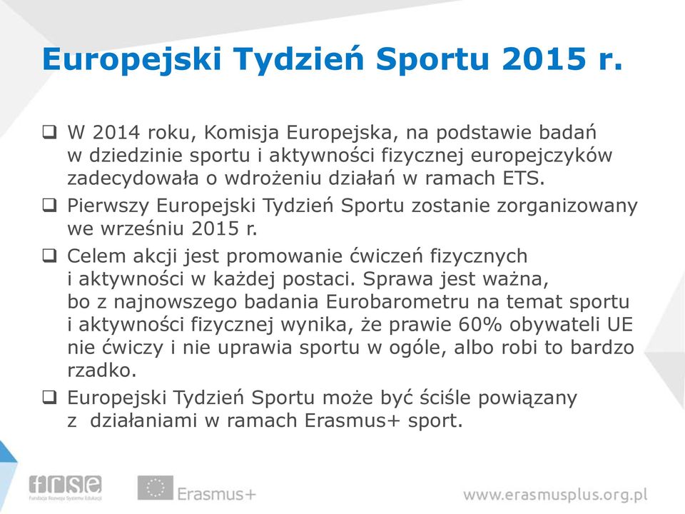 Pierwszy Europejski Tydzień Sportu zostanie zorganizowany we wrześniu 2015 r. Celem akcji jest promowanie ćwiczeń fizycznych i aktywności w każdej postaci.