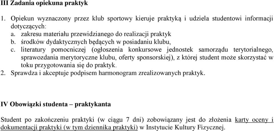 literatury pomocniczej (ogłoszenia konkursowe jednostek samorządu terytorialnego, sprawozdania merytoryczne klubu, oferty sponsorskiej), z której student może skorzystać w toku