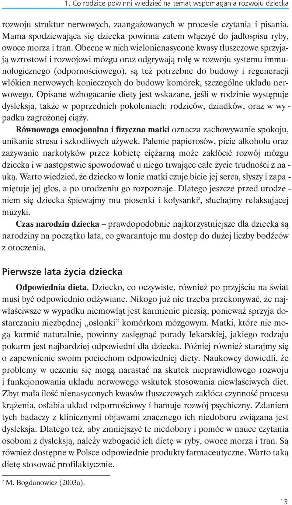 Obec ne w nich wie lo nie na sy co ne kwa sy t usz czo we sprzy ja - jà wzro sto wi i roz wo jo wi mó zgu oraz od gry wa jà ro l w roz wo ju sys te mu im mu - no lo gicz ne go (od por no Êcio we go),