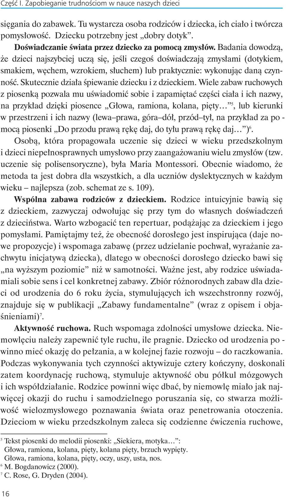 Ba da nia do wo dzà, e dzie ci naj szyb ciej uczà si, je Êli cze goê do Êwiad cza jà zmy s a mi (do ty kiem, sma kiem, w chem, wzro kiem, s u chem) lub prak tycz nie: wy ko nu jàc da nà czyn - noêç.