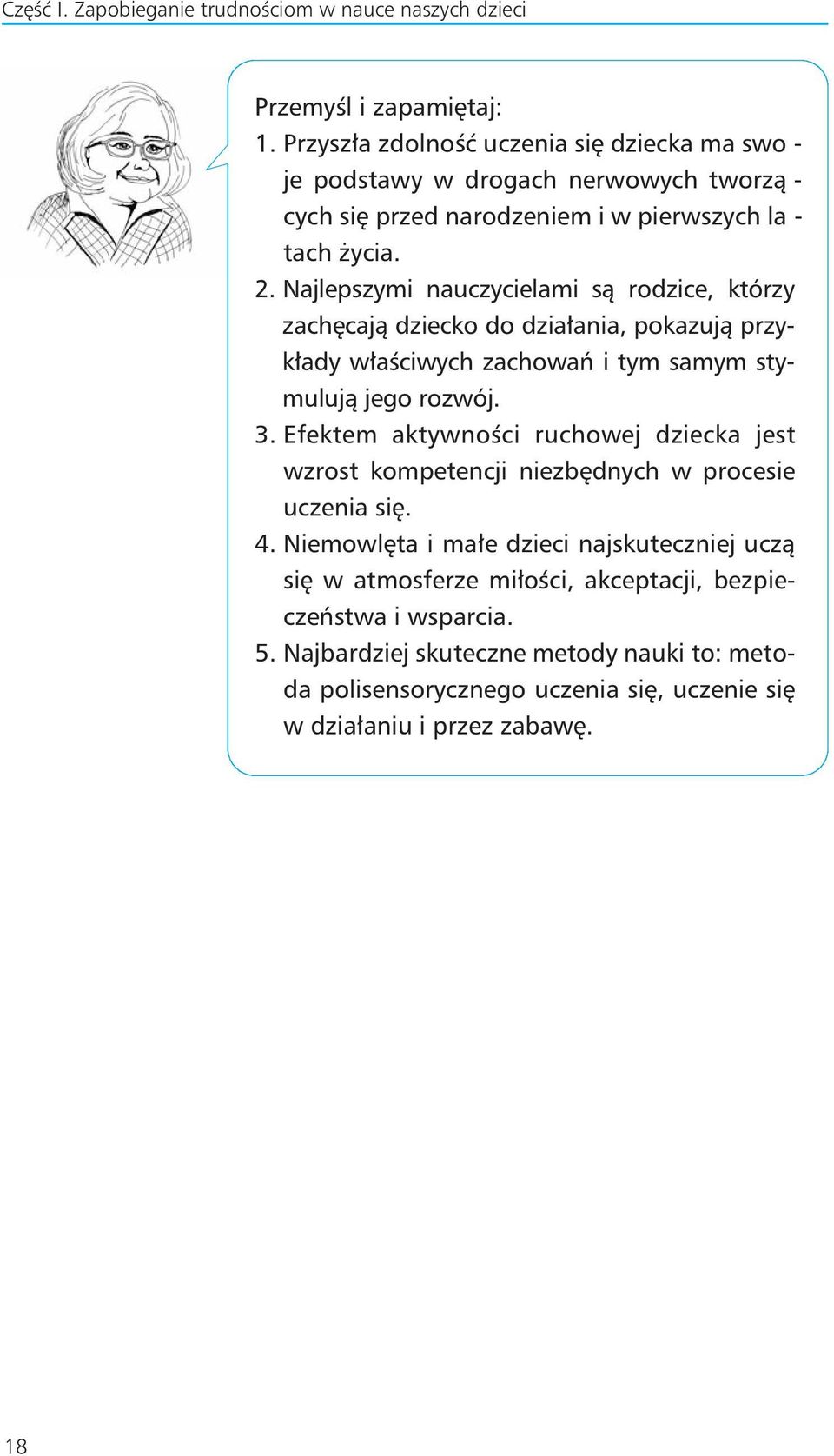 Naj lep szy mi na uczy cie la mi sà ro dzi ce, któ rzy za ch ca jà dziec ko do dzia a nia, po ka zu jà przy - k a dy w a Êci wych za cho waƒ i tym sa mym sty - mu lu jà je go roz wój. 3.