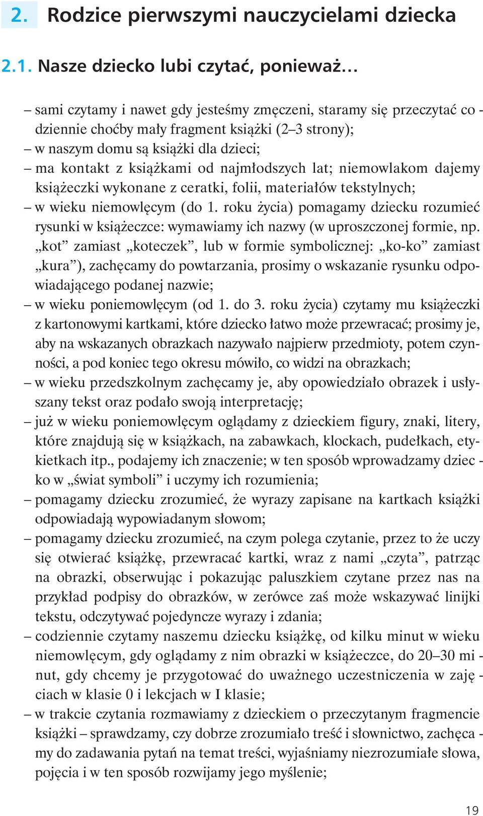 ksià ki dla dzie ci; ma kon takt z ksià ka mi od naj m od szych lat; nie mow la kom da je my ksià ecz ki wy ko na ne z ce rat ki, fo lii, ma te ria ów tek styl nych; w wie ku nie mow l cym (do 1.