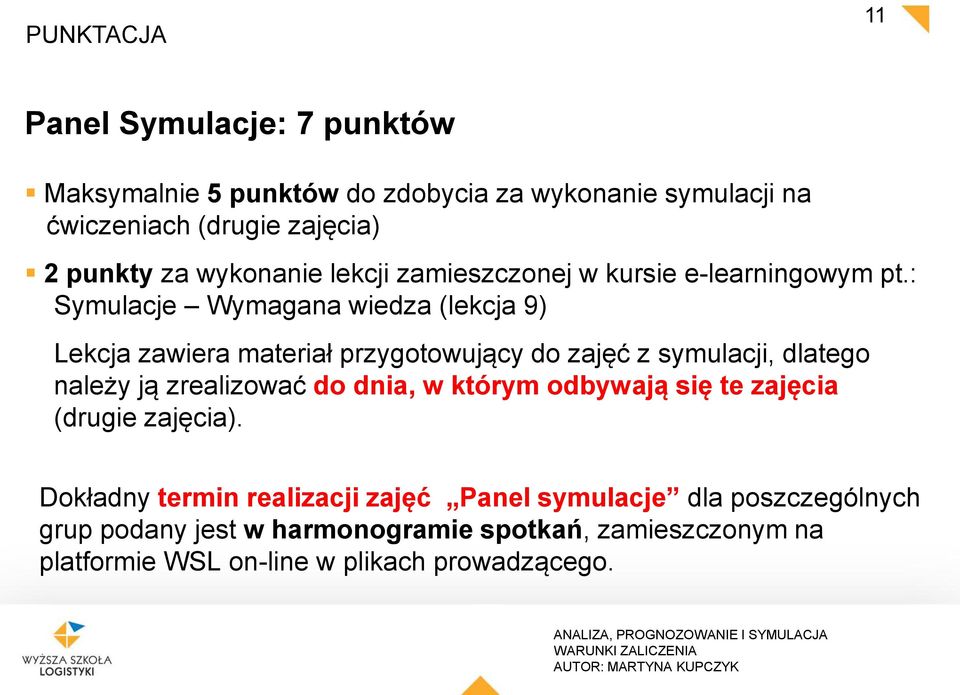 : Symulacje Wymagana wiedza (lekcja 9) Lekcja zawiera materiał przygotowujący do zajęć z symulacji, dlatego należy ją zrealizować do