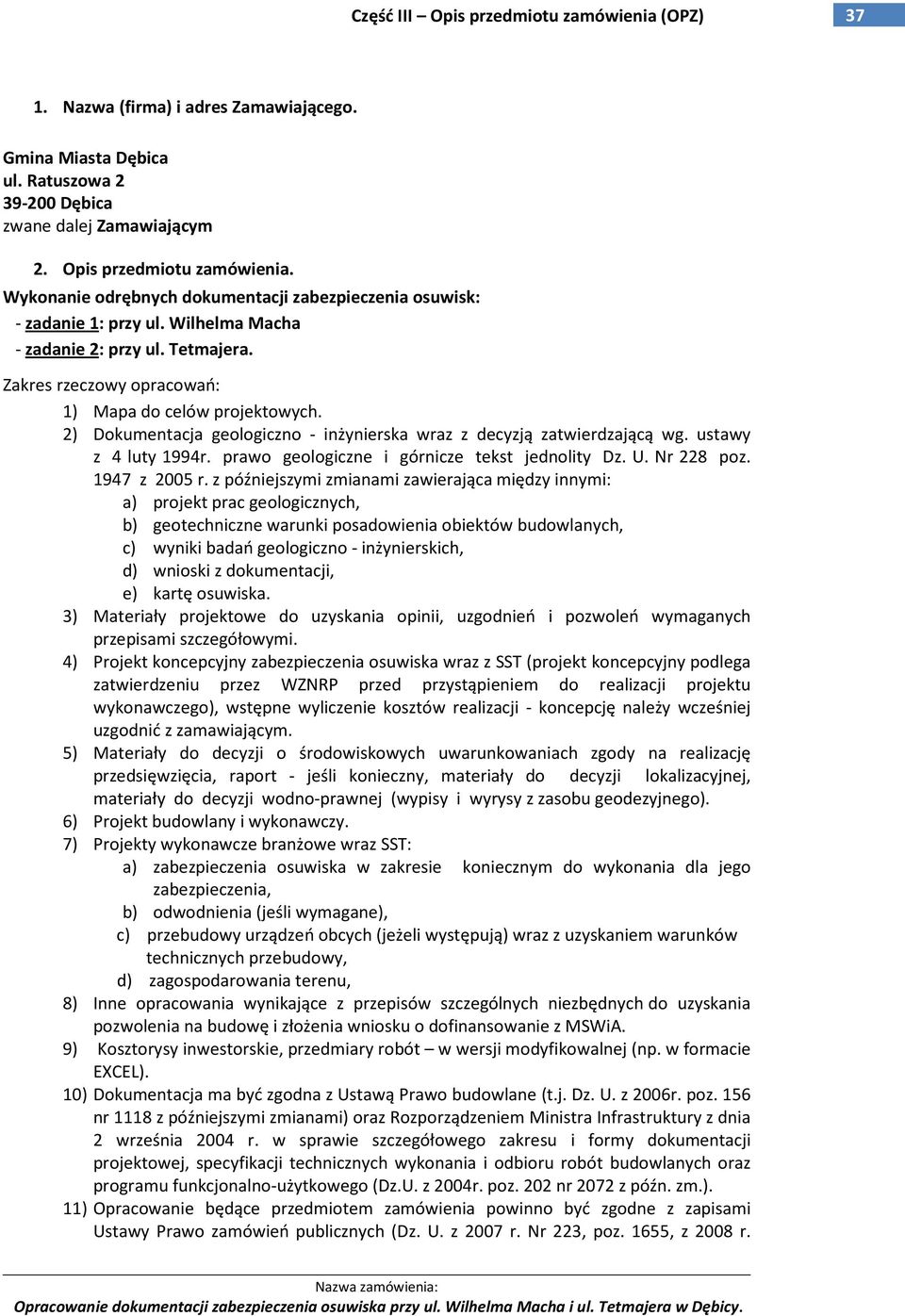 2) Dokumentacja geologiczno - inżynierska wraz z decyzją zatwierdzającą wg. ustawy z 4 luty 1994r. prawo geologiczne i górnicze tekst jednolity Dz. U. Nr 228 poz. 1947 z 2005 r.