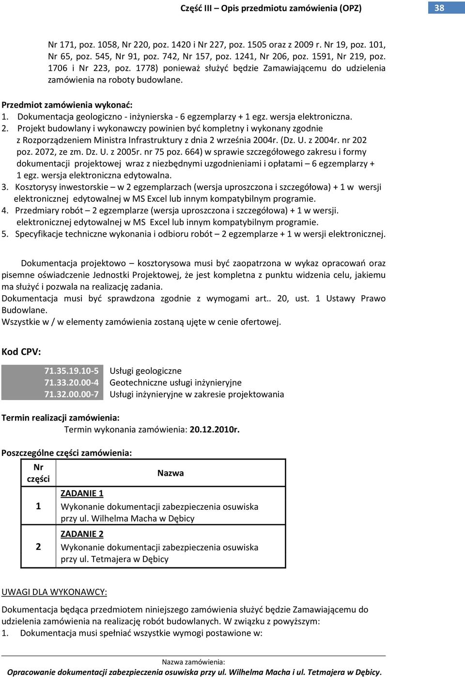 wersja elektroniczna. 2. Projekt budowlany i wykonawczy powinien być kompletny i wykonany zgodnie z Rozporządzeniem Ministra Infrastruktury z dnia 2 września 2004r. (Dz. U. z 2004r. nr 202 poz.