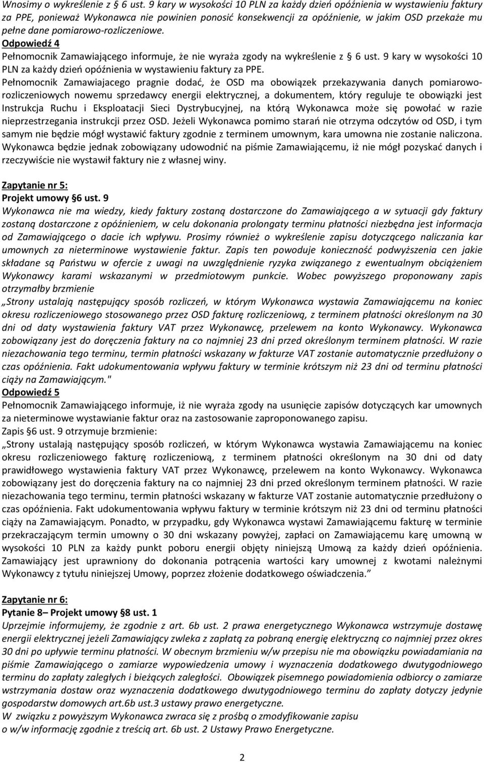 pomiarowo-rozliczeniowe. Odpowiedź 4 Pełnomocnik Zamawiającego informuje, że nie wyraża zgody na wykreślenie z 6 ust. 9 kary w wysokości 10 PLN za każdy dzień opóźnienia w wystawieniu faktury za PPE.